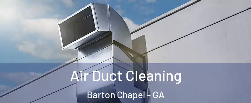 Air Duct Cleaning Barton Chapel - GA