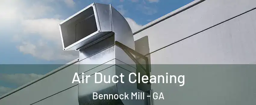 Air Duct Cleaning Bennock Mill - GA