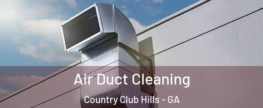 Air Duct Cleaning Country Club Hills - GA