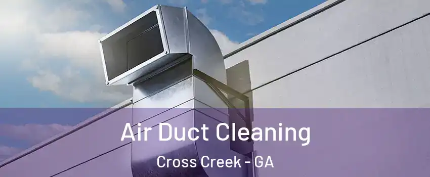 Air Duct Cleaning Cross Creek - GA