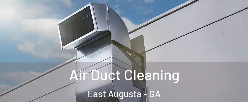 Air Duct Cleaning East Augusta - GA