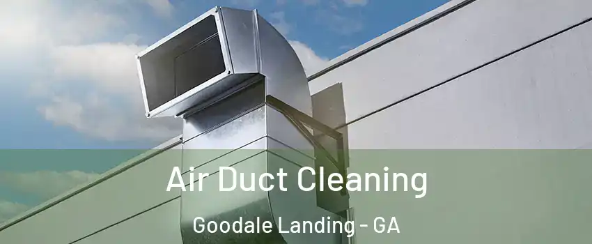 Air Duct Cleaning Goodale Landing - GA
