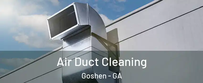 Air Duct Cleaning Goshen - GA