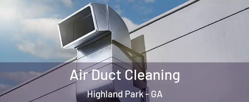 Air Duct Cleaning Highland Park - GA