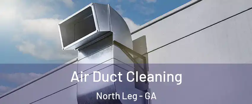 Air Duct Cleaning North Leg - GA