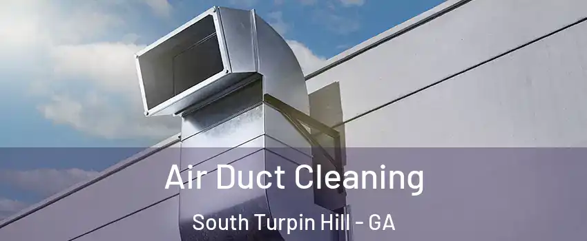 Air Duct Cleaning South Turpin Hill - GA