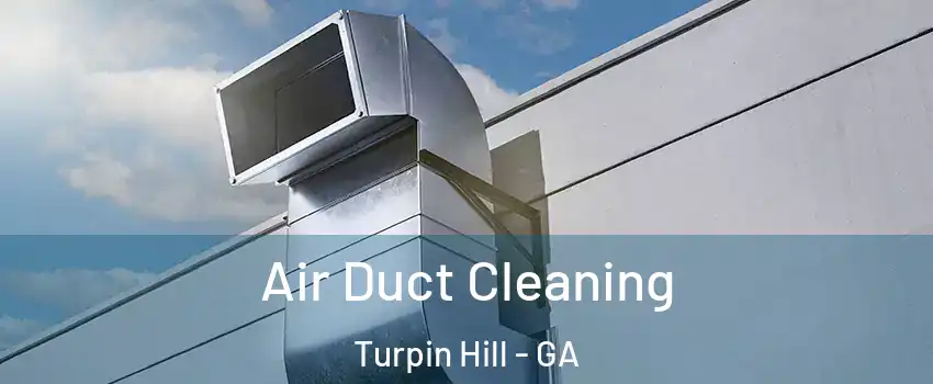 Air Duct Cleaning Turpin Hill - GA