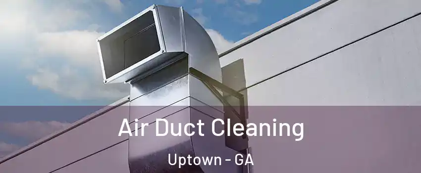 Air Duct Cleaning Uptown - GA