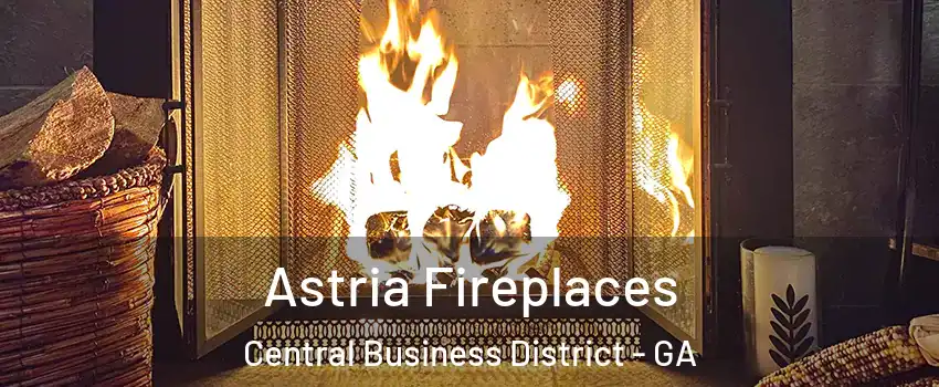Astria Fireplaces Central Business District - GA