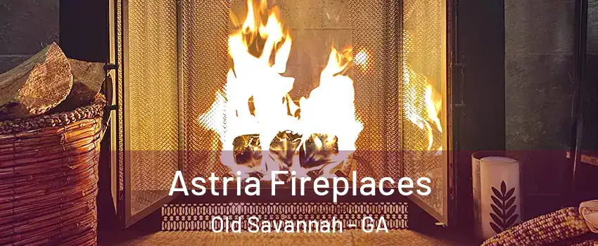 Astria Fireplaces Old Savannah - GA