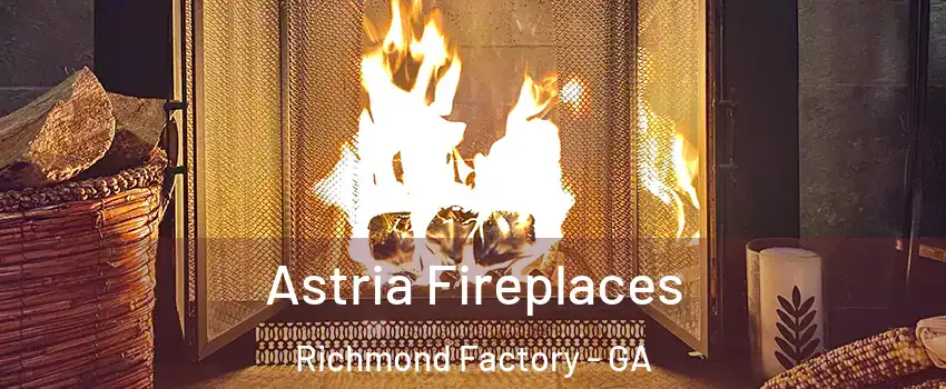 Astria Fireplaces Richmond Factory - GA