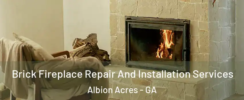 Brick Fireplace Repair And Installation Services Albion Acres - GA