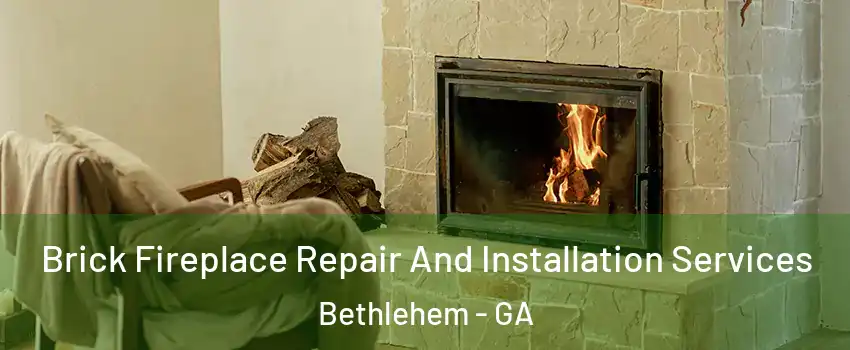 Brick Fireplace Repair And Installation Services Bethlehem - GA