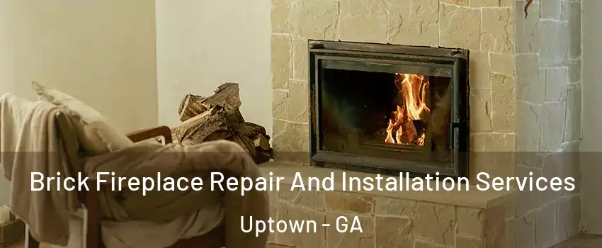 Brick Fireplace Repair And Installation Services Uptown - GA