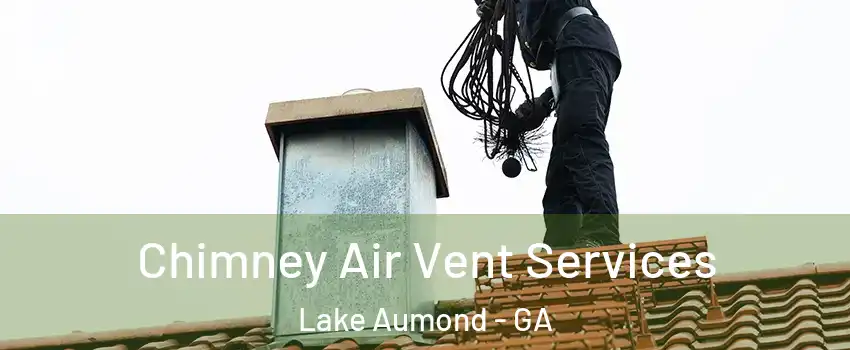 Chimney Air Vent Services Lake Aumond - GA