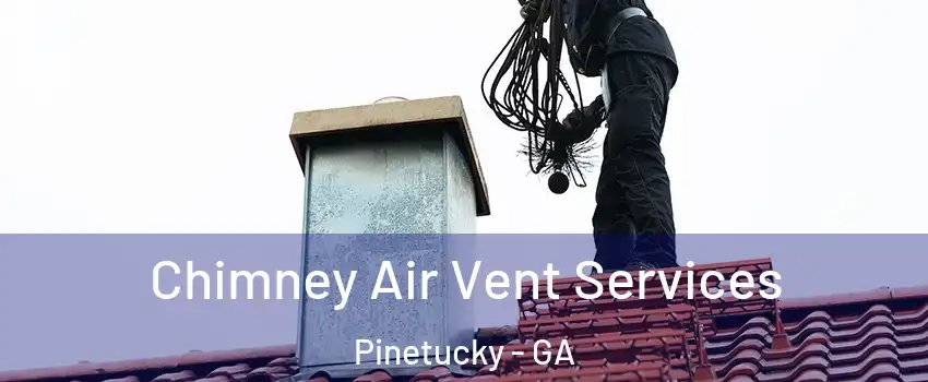 Chimney Air Vent Services Pinetucky - GA