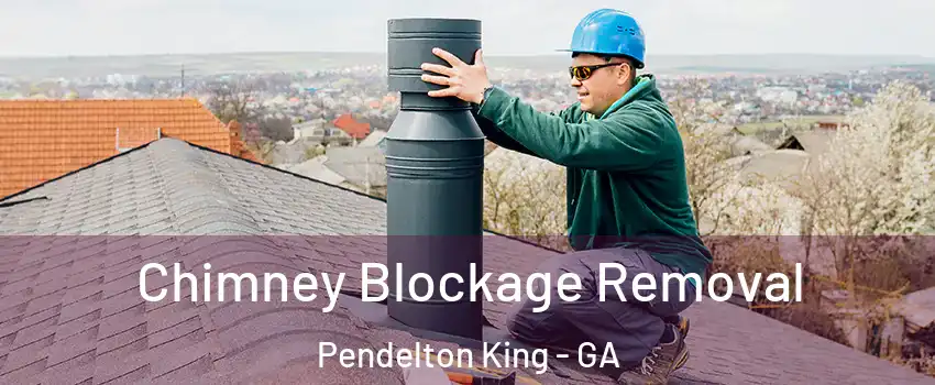 Chimney Blockage Removal Pendelton King - GA