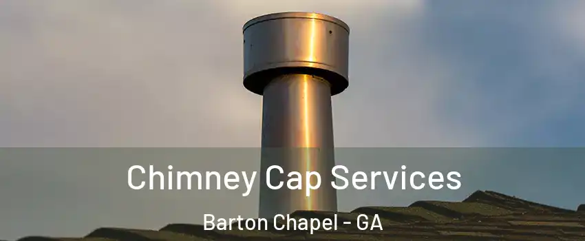 Chimney Cap Services Barton Chapel - GA