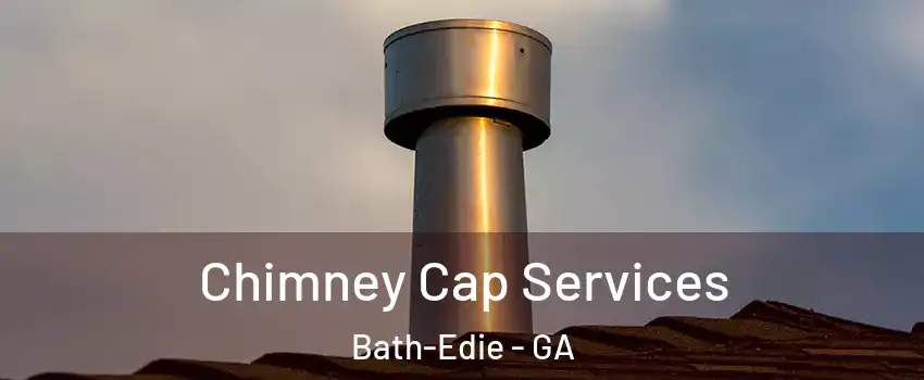 Chimney Cap Services Bath-Edie - GA