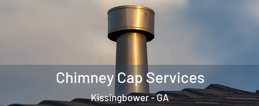 Chimney Cap Services Kissingbower - GA