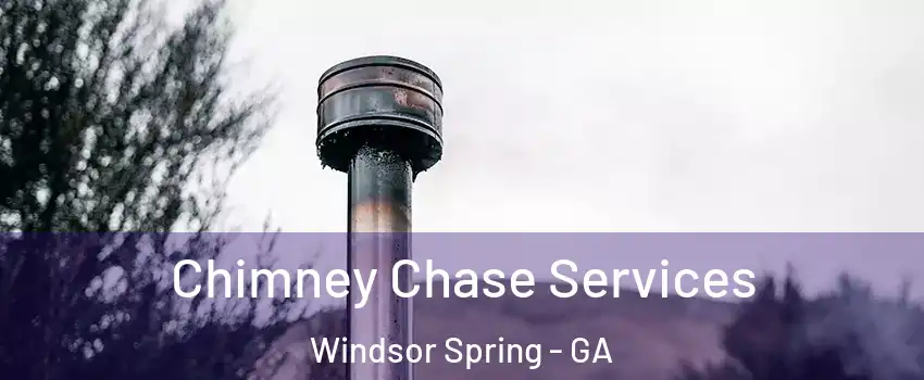 Chimney Chase Services Windsor Spring - GA