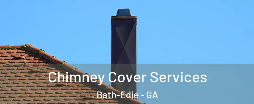 Chimney Cover Services Bath-Edie - GA