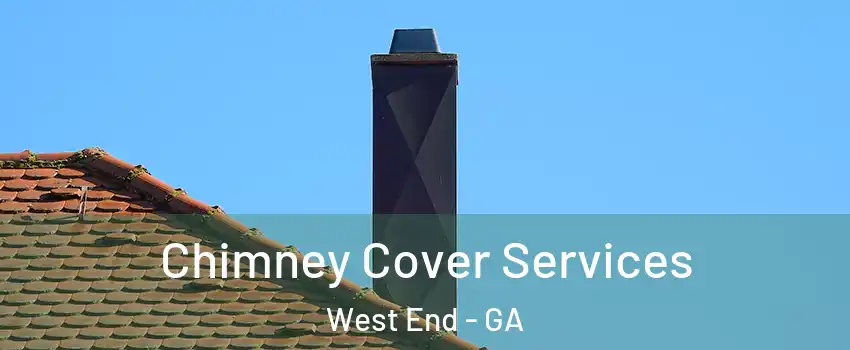 Chimney Cover Services West End - GA