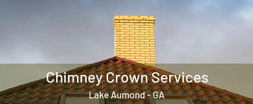 Chimney Crown Services Lake Aumond - GA