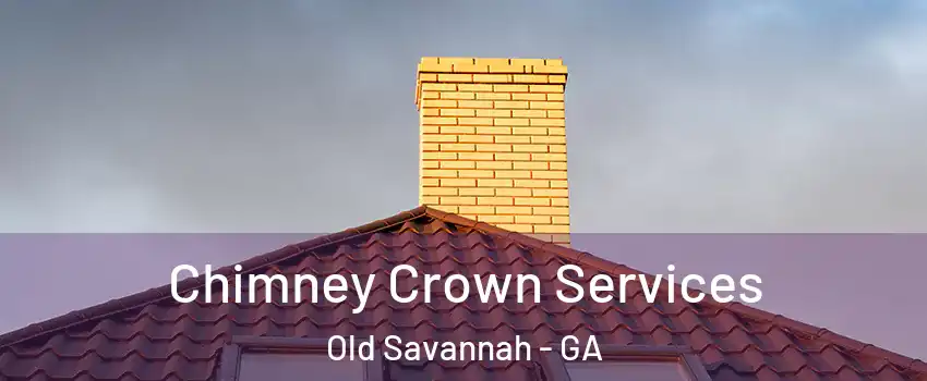 Chimney Crown Services Old Savannah - GA