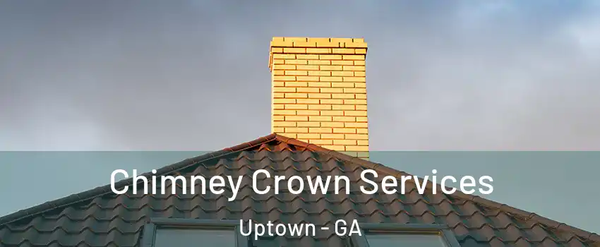 Chimney Crown Services Uptown - GA