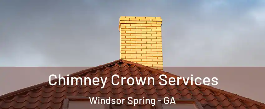 Chimney Crown Services Windsor Spring - GA