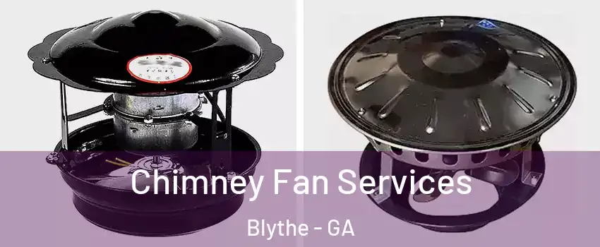 Chimney Fan Services Blythe - GA