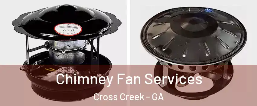 Chimney Fan Services Cross Creek - GA