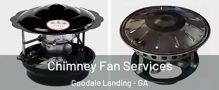 Chimney Fan Services Goodale Landing - GA