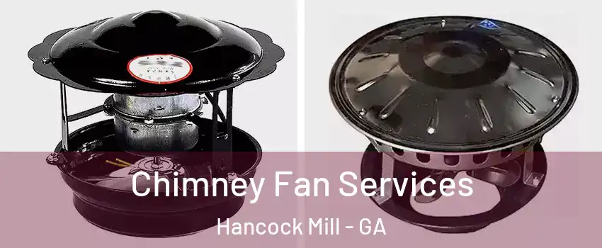 Chimney Fan Services Hancock Mill - GA