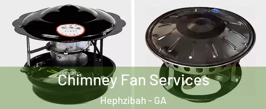 Chimney Fan Services Hephzibah - GA
