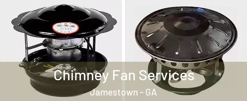 Chimney Fan Services Jamestown - GA