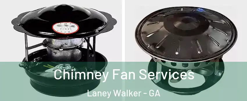 Chimney Fan Services Laney Walker - GA