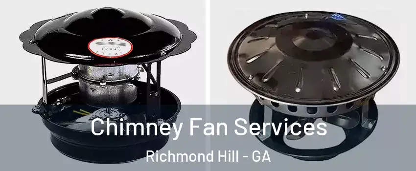Chimney Fan Services Richmond Hill - GA