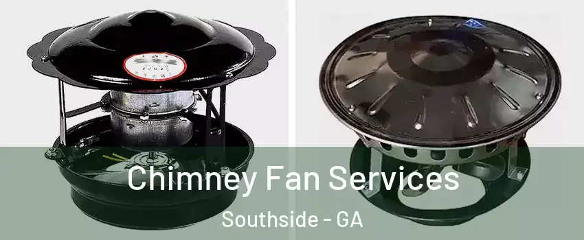 Chimney Fan Services Southside - GA