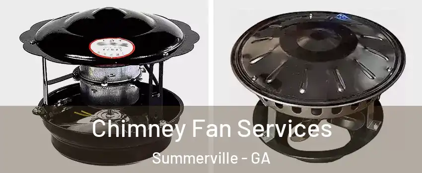 Chimney Fan Services Summerville - GA