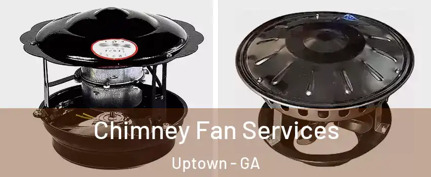 Chimney Fan Services Uptown - GA