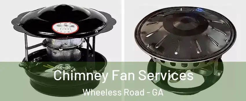 Chimney Fan Services Wheeless Road - GA