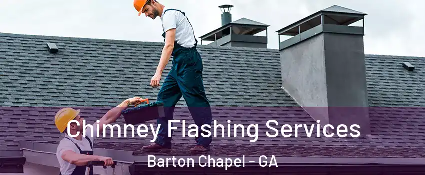 Chimney Flashing Services Barton Chapel - GA