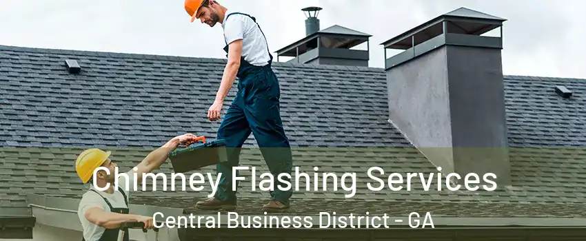 Chimney Flashing Services Central Business District - GA