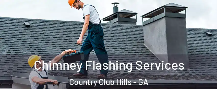 Chimney Flashing Services Country Club Hills - GA