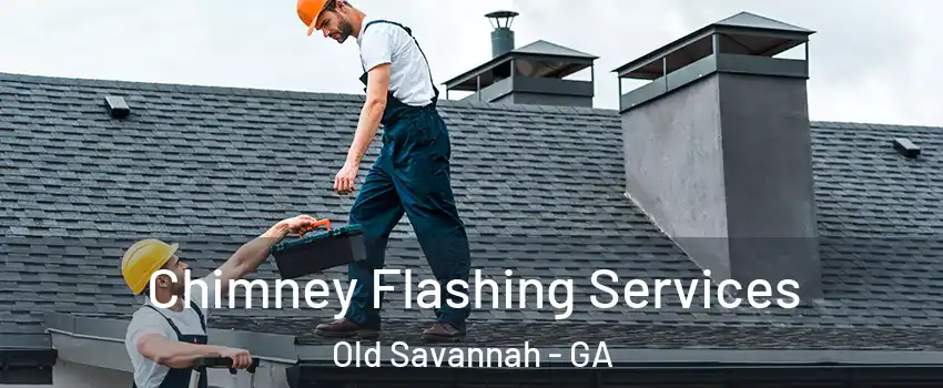 Chimney Flashing Services Old Savannah - GA