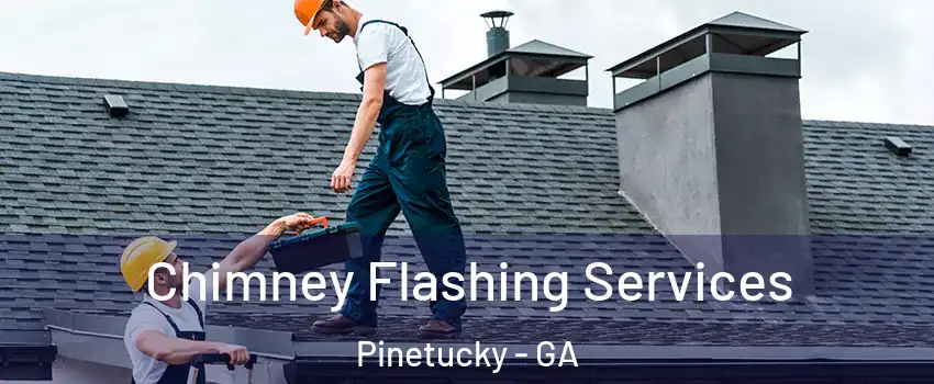 Chimney Flashing Services Pinetucky - GA