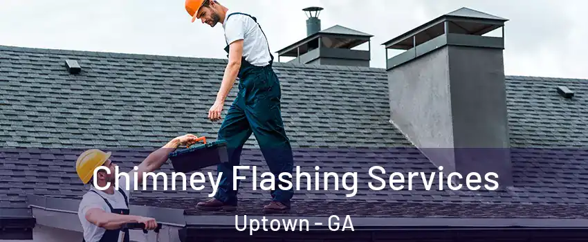 Chimney Flashing Services Uptown - GA