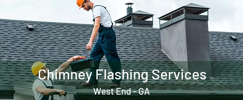 Chimney Flashing Services West End - GA